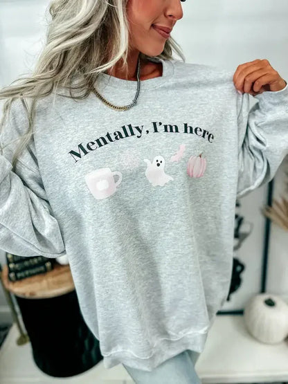 Mentally, I'm Here Sweatshirt